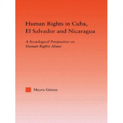Human Rights in Cuba, El Salvador and Nicaragua: A Sociological Perspective on Human Rights Abuse