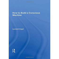 How To Build A Conscious Machine