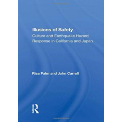 Illusions Of Safety: Culture And Earthquake Hazard Response In California And Japan