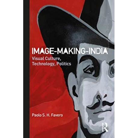 Image-Making-India: Visual Culture, Technology, Politics