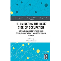 Illuminating The Dark Side of Occupation: International Perspectives from Occupational Therapy and Occupational Science