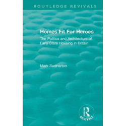 Homes Fit For Heroes: The Politics and Architecture of Early State Housing in Britain
