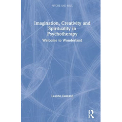 Imagination, Creativity and Spirituality in Psychotherapy: Welcome to Wonderland
