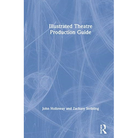Illustrated Theatre Production Guide