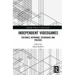Independent Videogames: Cultures, Networks, Techniques and Politics
