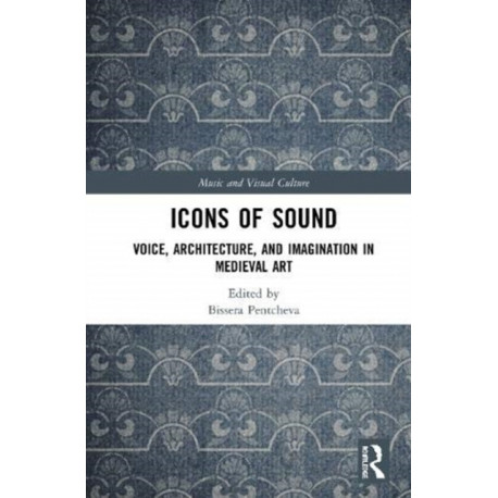 Icons of Sound: Voice, Architecture, and Imagination in Medieval Art