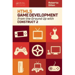 HTML5 Game Development from the Ground Up with Construct 2