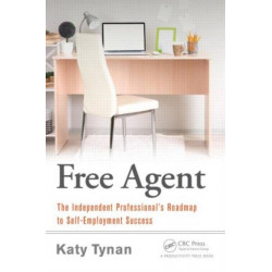 Free Agent: The Independent Professional's Roadmap to Self-Employment Success