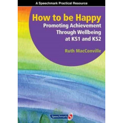 How to be Happy: Promoting Achievement Through Wellbeing at KS1 and KS2