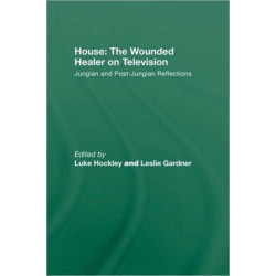 House: The Wounded Healer on Television: Jungian and Post-Jungian Reflections