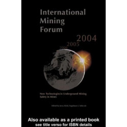 International Mining Forum 2004, New Technologies in Underground Mining, Safety in Mines: Proceedings of the Fifth International Mining Forum 2004, Cracow - Szczyrk - Wieliczka, Poland, 24-29 February 2004