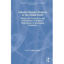 Informal Women Workers in the Global South: Policies and Practices for the Formalisation of Women's Employment in Developing Economies