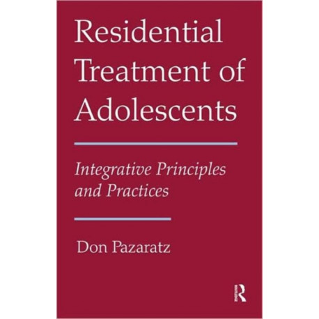 Residential Treatment of Adolescents: Integrative Principles and Practices