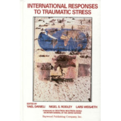 International Responses to Traumatic Stress: Humanitarian, Human Rights, Justice, Peace, and Development Contributions, Collaborative Actions, and Future Initiatives
