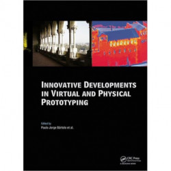 Innovative Developments in Virtual and Physical Prototyping: Proceedings of the 5th International Conference on Advanced Research in Virtual and Rapid Prototyping, Leiria, Portugal, 28 September - 1 October, 2011