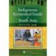 Indigenous Fermented Foods of South Asia