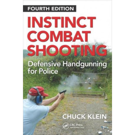 Instinct Combat Shooting: Defensive Handgunning for Police, Fourth Edition