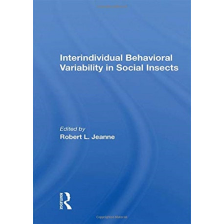 Interindividual Behavioral Variability In Social Insects