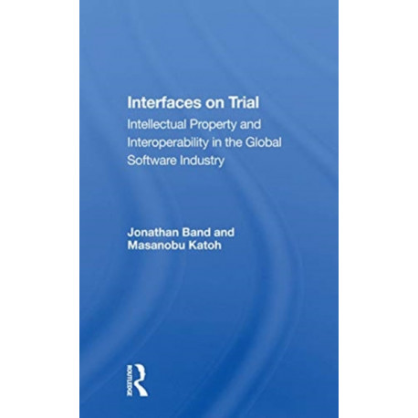 Interfaces On Trial: Intellectual Property And Interoperability In The Global Software Industry