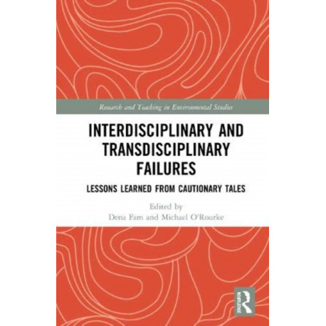 Interdisciplinary and Transdisciplinary Failures: Lessons Learned from Cautionary Tales