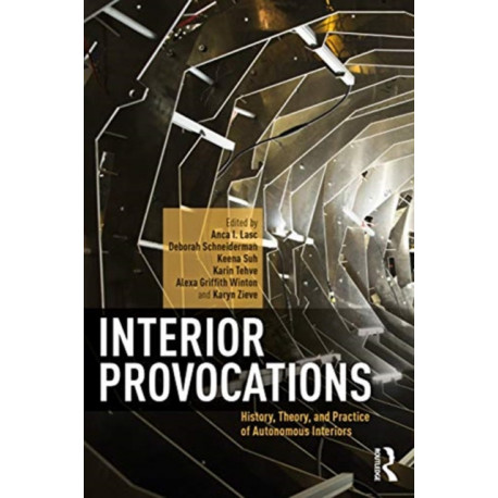 Interior Provocations: History, Theory, and Practice of Autonomous Interiors