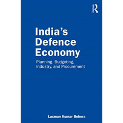 India’s Defence Economy: Planning, Budgeting, Industry and Procurement