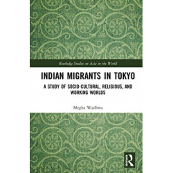 Indian Migrants in Tokyo: A Study of Socio-Cultural, Religious, and Working Worlds