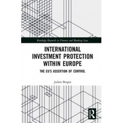 International Investment Protection within Europe: The EU’s Assertion of Control
