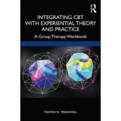 Integrating CBT with Experiential Theory and Practice: A Group Therapy Workbook