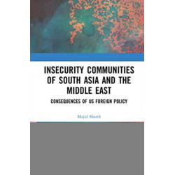 Insecurity Communities of South Asia and the Middle East: Consequences of US Foreign Policy