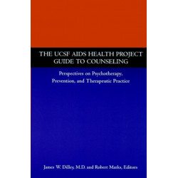 The UCSF AIDS Health Project Guide to Counseling: Perspectives on Psychotherapy, Prevention, and Therapeutic Practice