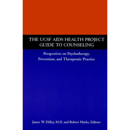 The UCSF AIDS Health Project Guide to Counseling: Perspectives on Psychotherapy, Prevention, and Therapeutic Practice
