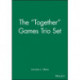 The "Together" Games Trio Set, Includes: Getting Together- Working Together- All Together Now: Includes: Getting Together- Working Together- All Together Now