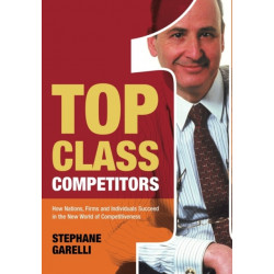 Top Class Competitors: How Nations, Firms, and Individuals Succeed in the New World of Competitiveness
