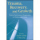 Trauma, Recovery, and Growth: Positive Psychological Perspectives on Posttraumatic Stress