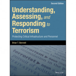Understanding, Assessing, and Responding to Terrorism: Protecting Critical Infrastructure and Personnel
