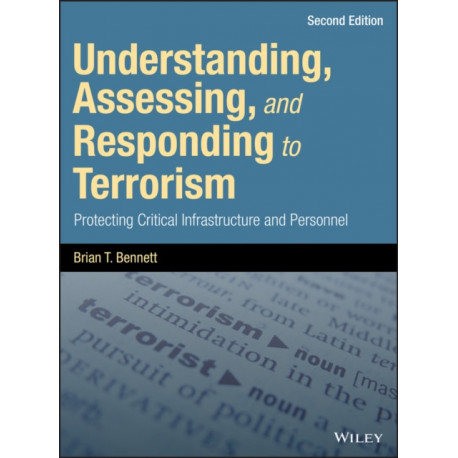 Understanding, Assessing, and Responding to Terrorism: Protecting Critical Infrastructure and Personnel
