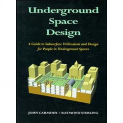 Underground Space Design: Part 1: Overview of Subsurface Space Utilization Part 2: Design for People in Underground Facilities