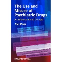 The Use and Misuse of Psychiatric Drugs: An Evidence-Based Critique
