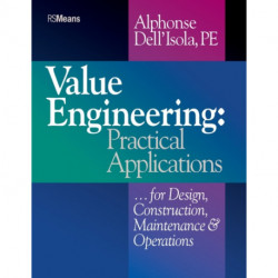 Value Engineering: Practical Applications...for Design, Construction, Maintenance and Operations