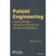 Patent Engineering: A Guide to Building a Valuable Patent Portfolio and Controlling the Marketplace