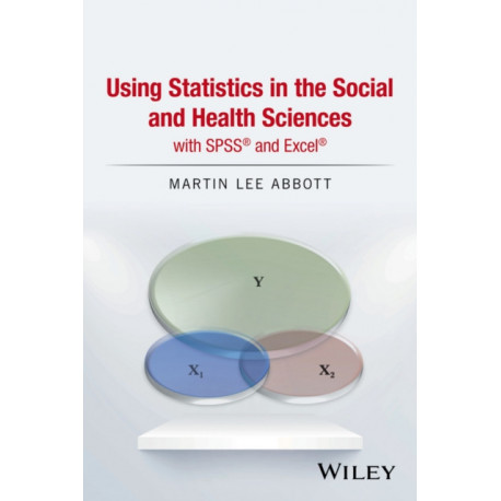Using Statistics in the Social and Health Sciences with SPSS and Excel