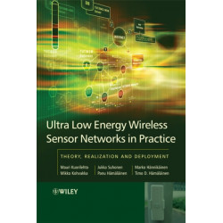 Ultra-Low Energy Wireless Sensor Networks in Practice: Theory, Realization and Deployment