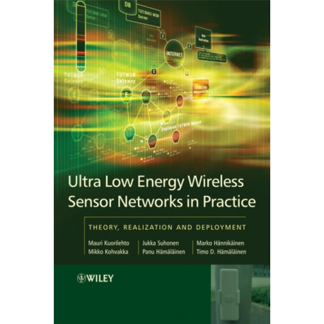 Ultra-Low Energy Wireless Sensor Networks in Practice: Theory, Realization and Deployment