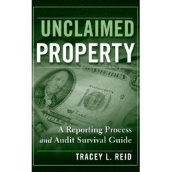 Unclaimed Property: A Reporting Process and Audit Survival Guide