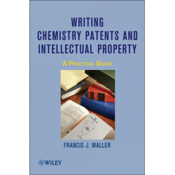 Writing Chemistry Patents and Intellectual Property: A Practical Guide