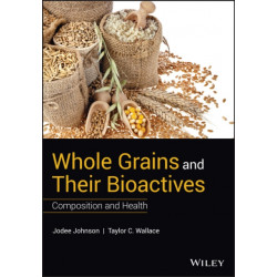 Whole Grains and their Bioactives: Composition and Health