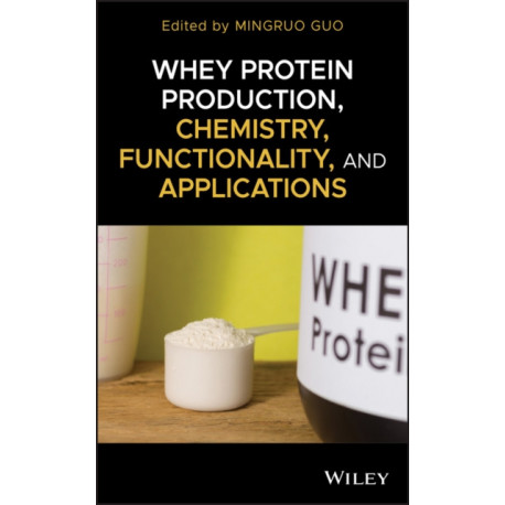 Whey Protein Production, Chemistry, Functionality, and Applications