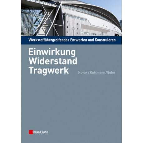 Werkstoffubergreifendes Entwerfen und Konstruieren: Einwirkung, Widerstand, Tragwerk