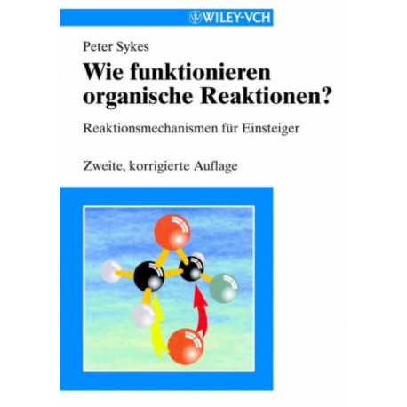 Wie funktionieren organische Reaktionen?: Reaktionsmechanismen fur Einsteiger